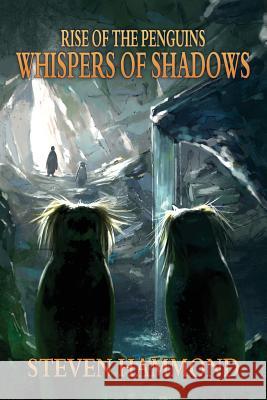 Whispers of Shadows: The Rise of the Penguins Saga Steven Hammond 9780692273999 Rockhopperbooks