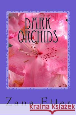 Dark Orchids Zana Etter 9780692274293 Zana Etter