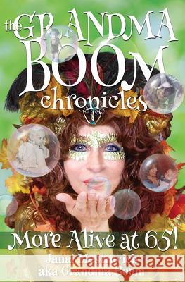 The Grandma Boom Chronicles: More Alive at 65! Janai Mestrovich 9780692274385