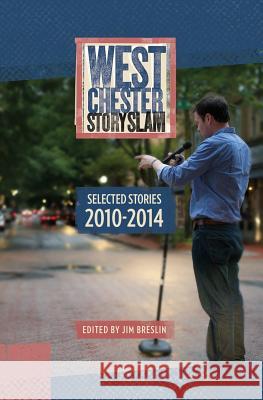 West Chester Story Slam: Selected Stories 2010 - 2014 Jim Breslin 9780692275450 Oermead Press