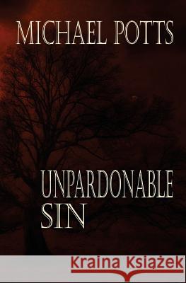 Unpardonable Sin Michael Potts 9780692275917