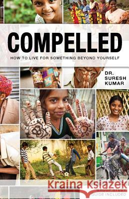 Compelled: How to Live for Something Beyond Yourself Suresh Kumar 9780692276389 Harvest India
