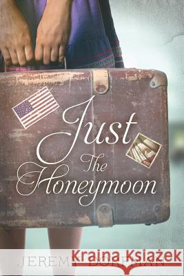 Just the Honeymoon Jeremy Dorfman 9780692276723