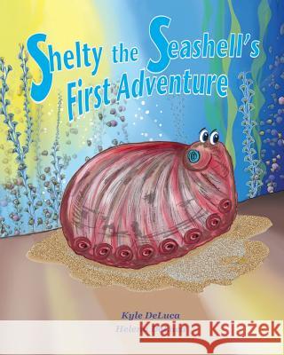 Shelty the Seashell's First Adventure Dr Helena a. DeLuca Dr Helena a. DeLuca Dr Kyle B. DeLuca 9780692277348 Dorothy-Frances Books
