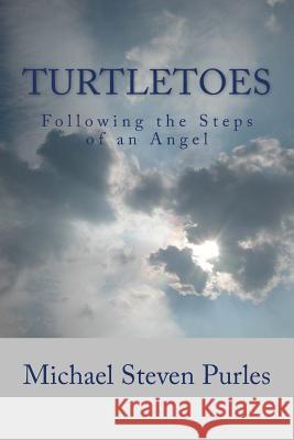 Turtletoes: Follow the Steps of an Angel Michael Steven Purles 9780692278017