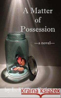 A Matter of Possession L. Phillips Carlson 9780692278147 Snowsnake Press