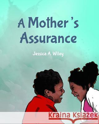 A Mother's Assurance Jessica a. Wiley 9780692280508 Entegrity Choice Publishing