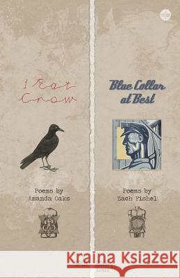 I Eat Crow + Blue Collar at Best Amanda Oaks Zach Fishel 9780692281598 Words Dance Publishing