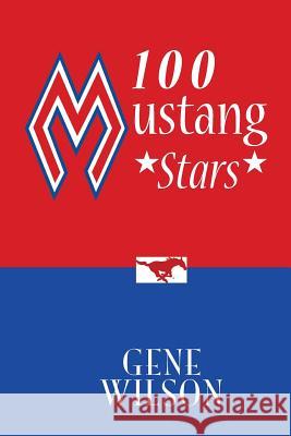 100 Mustang Stars Gene Wilson 9780692282205 Gene Wilson