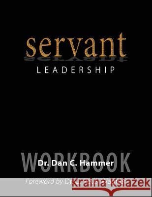 Servant Leadership Dr Dan C. Hammer 9780692282373 Dr. Dan C. Hammer