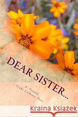 Dear Sister...: A Book of Poetry and Conversation A. Friend Vicki Lichter 9780692282915 Dymonz Press