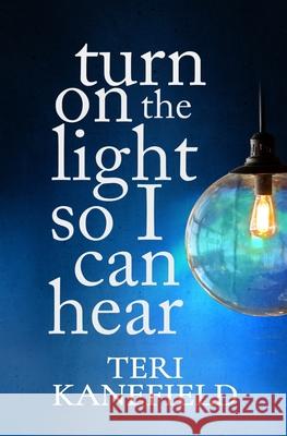 Turn On the Light So I Can Hear Kanefield, Teri 9780692283165 Armon Books