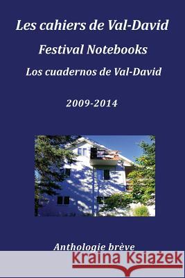 Les Cahiers de Val-David Festival Notebooks Los Cuadernos de Val-David 2009-2014 Anthologie Breve Flavia Cosma 9780692283172