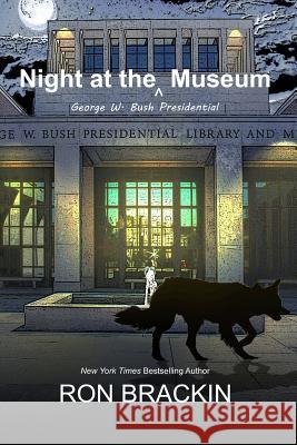 Night at the George W. Bush Presidential Museum Ron Brackin 9780692283479 Weller & Bunsby