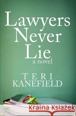 Lawyers Never Lie Teri Kanefield 9780692283547 Armon Books