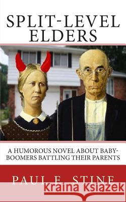 Split-Level Elders: A Humorous Novel about Baby-Boomers Battling their Parents Stine, Paul E. 9780692283967 Paul E. Stine