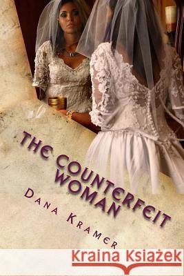 The Counterfeit Woman Dana Gene Kramer 9780692284230 Dana G. Kramer