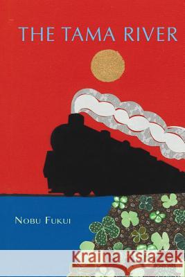 The Tama River Nobu Fukui 9780692284322 Ttr Publishing