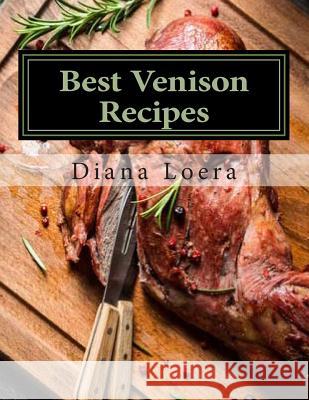 Best Venison Recipes Diana Loera 9780692284339 Loera Publishing LLC