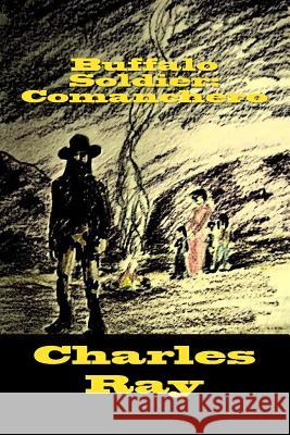 Buffalo Soldier: Comanchero Charles Ray 9780692284445 Uhuru Press
