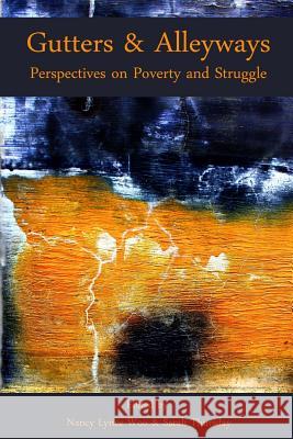 Gutters & Alleyways: Perspectives on Poverty and Struggle Lucid Moose Lit Nancy Lynee Woo Sarah Thursday 9780692284568 Lucid Moose Lit