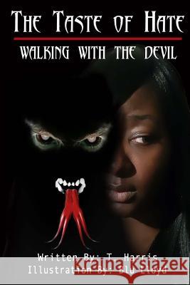 The Taste Of Hate: Walking with the Devil Harris, T. 9780692284711 T.Harris