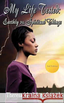 My Life Tested: Earthly vs. Spiritual Things Theresa M. Odom-Surgick 9780692284988 Dmo Music & Creative Arts Publishing