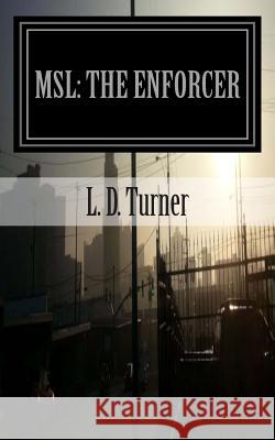 Msl: The Enforcer L. D. Turner 9780692286463 Lutheran D. Turner