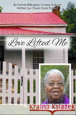 Love Lifted Me: The Story of Fannie Billingsley Cooley Sullivan Cheryl Gore Pollard Fannie Sullivan 9780692286821 Eleos Press