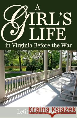 A Girl's Life in Virginia Before the War Letitia M. Burwell 9780692287026 Confederate Reprint Company