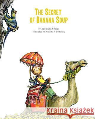 The Secret of Banana Soup Agnieszka Chapas Natalya Yampolsky 9780692287309 Touchwithwords