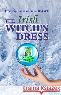 The Irish Witch's Dress Rod Vick 9780692288405