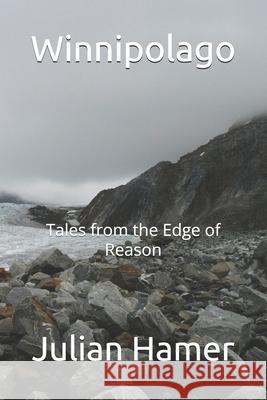 Winnipolago: Tales from the Edge of Reason Julian Hamer   9780692288498