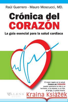 Cronica del corazon: La Guia Esencial para la Salud Cardiaca Moscucci MD, Mauro 9780692288740 Valens Books