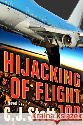 Hijacking of Flight 100 C. J. Stott 9780692290538
