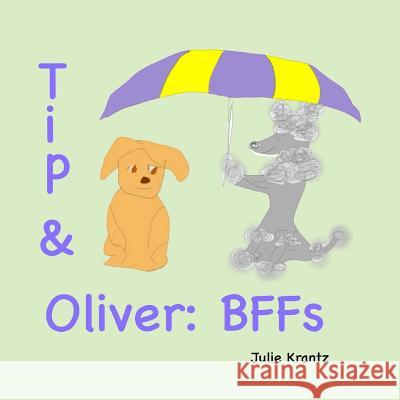 Tip & Oliver: Bffs: Bedtime Story about Family, Friendship and Growing Up Julie Krantz 9780692290606