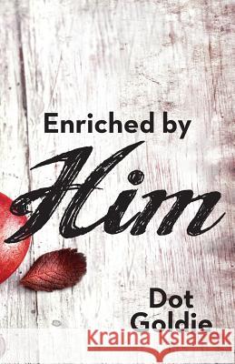 Enriched by Him Dot Goldie 9780692290965 Little Red Rocking Chair Publishing