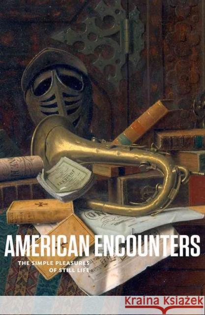 American Encounters: The Simple Pleasures of Still Life Stephanie Mayer Heydt 9780692291382 Marquand Books
