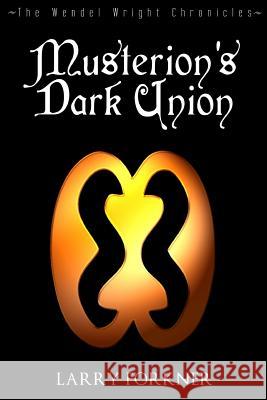 Musterion's Dark Union: The Wendel Wright Chronicles - Book Five Larry Forkner 9780692291894