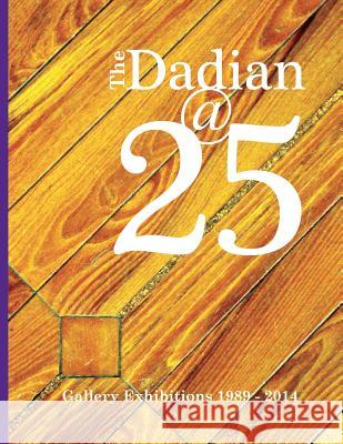 The Dadian@25: Gallery Exhibitions 1989 - 2014 Trudi y. Ludwig Deborah Sokolove Amy E. Gray 9780692292204 Henry Luce III Center for the Arts and Religi