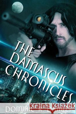 The Damascus Chronicles Dominic R. Daniels 9780692292419