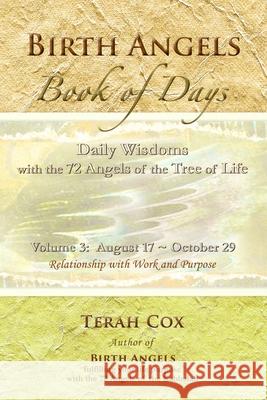 BIRTH ANGELS BOOK OF DAYS - Volume 3: Daily Wisdoms with the 72 Angels of the Tree of Life Terah Cox 9780692293683 Stone's Throw Publishing House