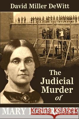 The Judicial Murder of Mary E. Surratt David Miller DeWitt 9780692293737 Confederate Reprint Company