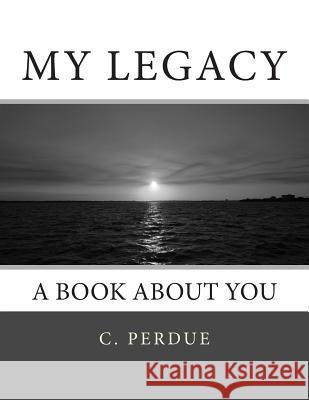 My Legacy: A Book About You Perdue, C. 9780692293812