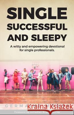 Single, Successful and Sleepy: A witty and empowering devotional for single professionals. Shirley, Brian T. 9780692294116 Become Endless Publishing