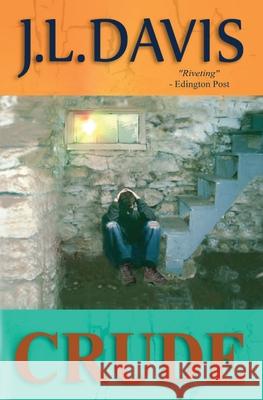 Crude J. L. Davis 9780692294536 Rainfire Publishing