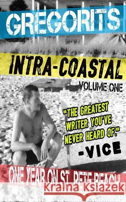 Intra-Coastal: Volume One: One Year on St. Pete Beach Gene Gregorits 9780692295434 Monastrell Books