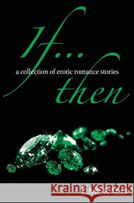 If... Then: A collection of erotic romance stories Emerald 9780692296400