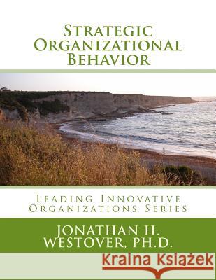 Strategic Organizational Behavior Jonathan H. Westove 9780692296592 HCI Press