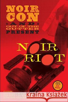 Noir Riot: Presented by NoirCon and Out of the Gutter Bruen, Ken 9780692296608